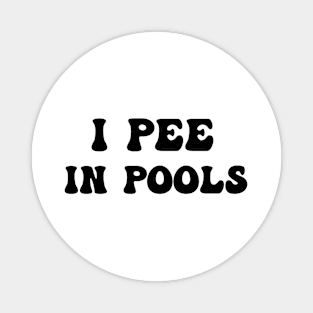 I Pee In Pools Funny Quote Magnet